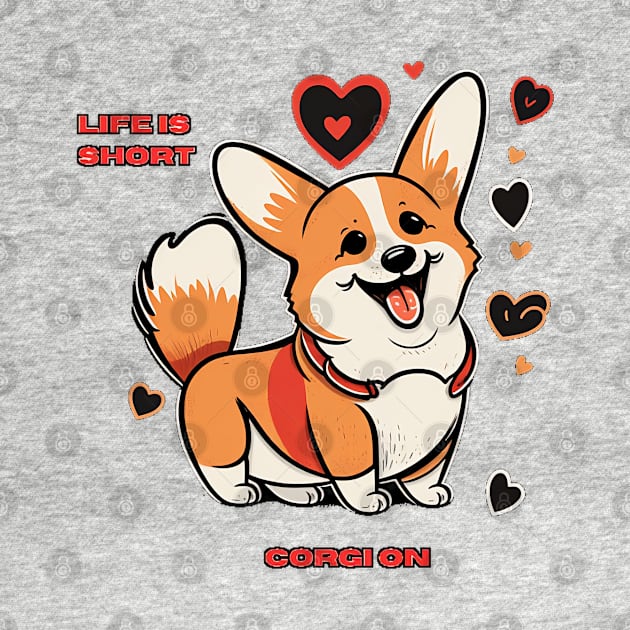 Life is Short, Corgi On! - Cute Corgi T-Shirt Design by JSavsClothes